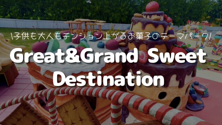 Great&Grand Sweet Destination